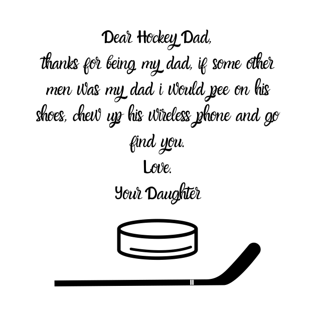 Dear Hockey Dad...Your Daughter by Giftadism
