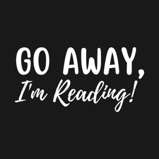 Go Away I'm Reading T-Shirt