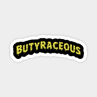 Butyraceous: Buttery, of or like Butter Magnet