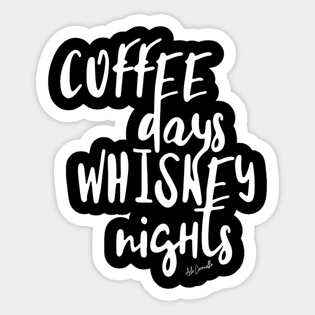 Coffee days, whiskey nights Coffee Sticker TeePublic
