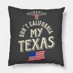 Don't California My Texas Pillow