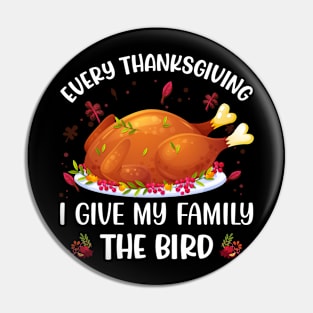 Every Thanksgiving I Give My Family The Bird Pin