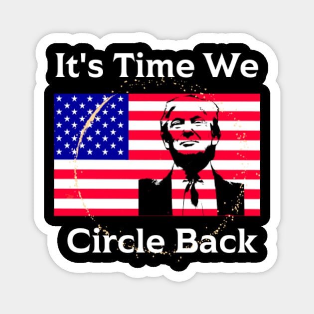 It's Time We Circle Back Trump Flag Magnet by JasonShirt