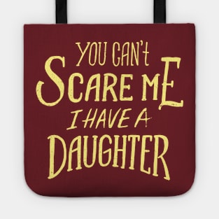 you cant scare me i have a daughter Tote