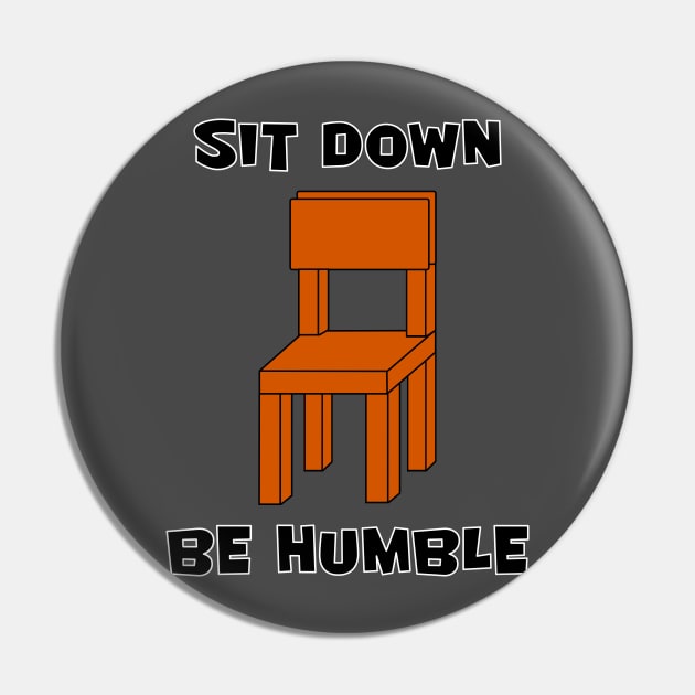 SIT DOWN, BE HUMBLE Pin by Shrenk