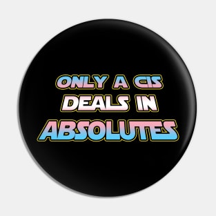 Only a CIS deals in absolutes - Trans flag text - wtframe comics Pin