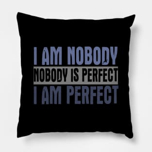 I am Nobody. Nobody Is Perfect. I Am Perfect. Pillow