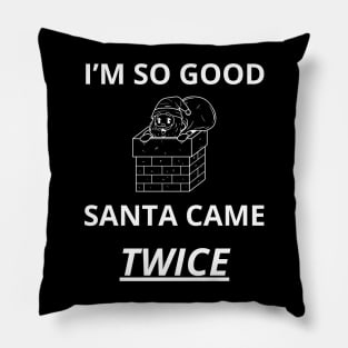 i'm so good santa came twice Pillow