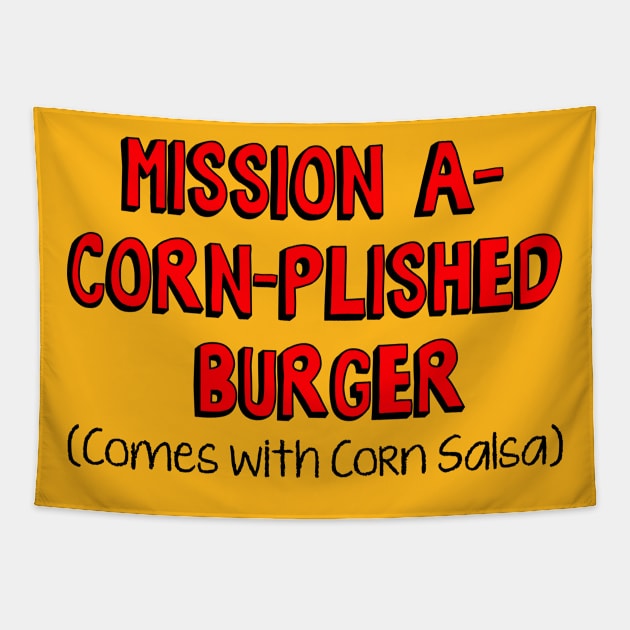 Bobs: Mission A-Corn-Plished Burger Tapestry by zerobriant