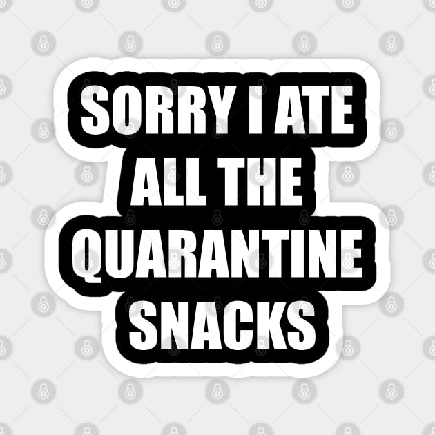 Sorry I Ate All The Quarantine Snacks Magnet by CH