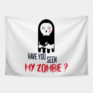 HAVE YOU SEEN MY ZOMBIE ? - Funny Zombie Joke Quotes Tapestry