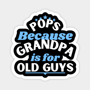 Pops Because Grandpa Is For Old Guys Fathers Day Magnet