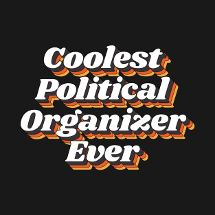 Coolest Political Organizer Ever T-Shirt