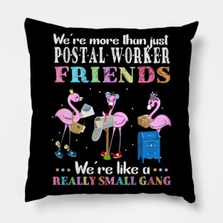 We're More Than Just Postal Worker Friends We're Like A Really Small Gang Pillow