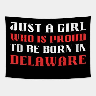 just a girl who is proud to be born in Delaware Tapestry