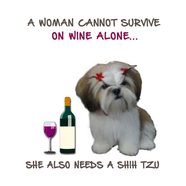 A woman Cannot Survive On Wine Alone She Also Needs A Shih Tzu by heehee shop