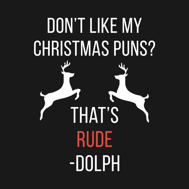 Don't Like My Christmas Puns? That's Rude-Dolph by cleverth