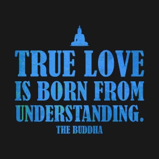Buddha Quotes: True Love - Wisdom, Spirituality, Meditation, Yoga: Blue T-Shirt