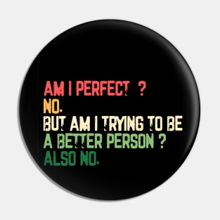 Am I Perfect? No. Funny Pin