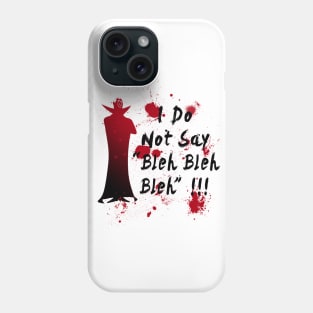 I do not say bleh bleh bleh Phone Case