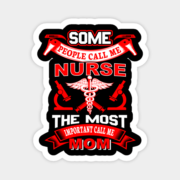 "Some people call me nurse the most important call me mom" Magnet by LutzDEsign