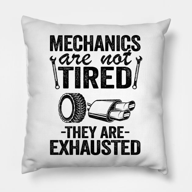 Mechanics Are Not Tired They Are Exhausted Auto Mechanic Pillow by Kuehni