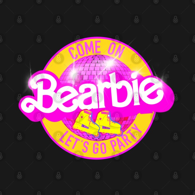 Come on BEARBIE let’s go party by ART by RAP