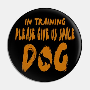 In Training Please Give Us Space Dog Pin