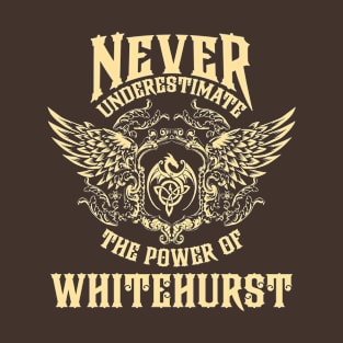 Whitehurst Name Shirt Whitehurst Power Never Underestimate T-Shirt