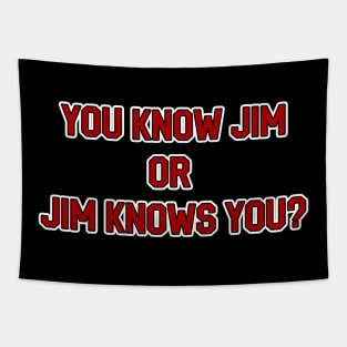 You Know Jim or Jim Knows You? Tapestry