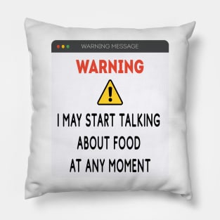 Warning: I may start talking about food at any moment Pillow