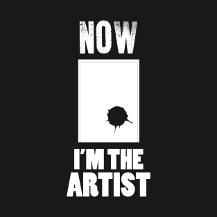 Now I'm the Artist T-Shirt