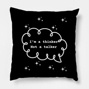 I'm a thinker Not a talker Pillow