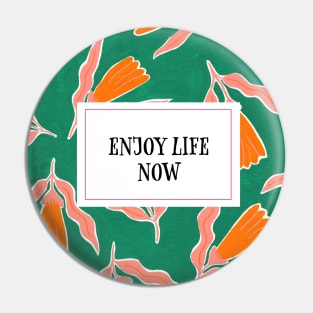 Enjoy life now: orange flowers Pin