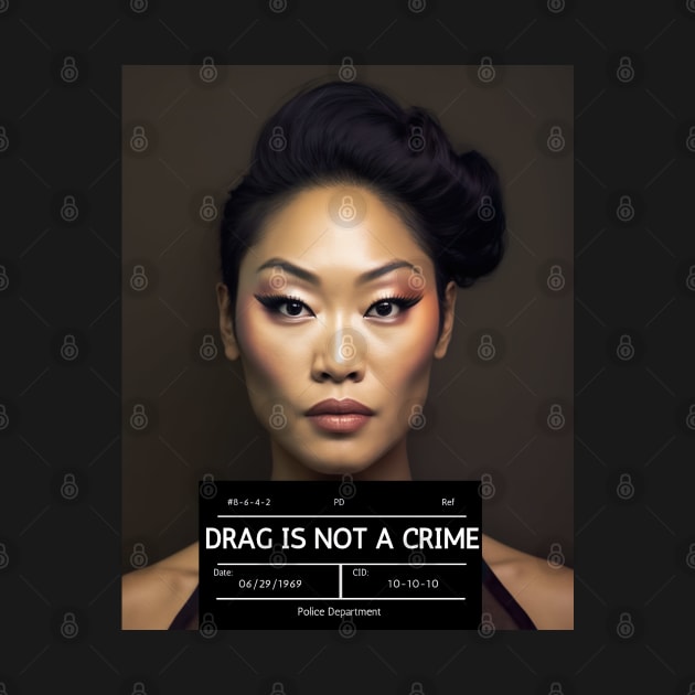 DRAG IS NOT A CRIME - LGBTQ+ Pride - Glamour is Resistance by YeCurisoityShoppe