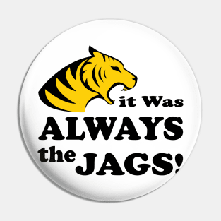 it was always the jags Pin