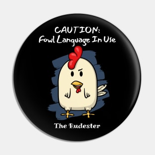 CAUTION: Fowl Language In Use! The Rudester Pin