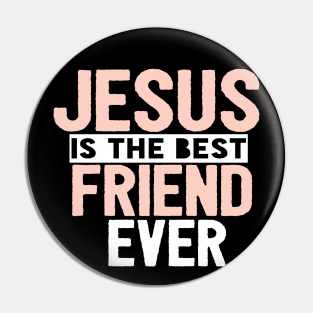 JESUS IS THE BEST FRIEND EVER SHIRT- FUNNY CHRISTIAN Pin