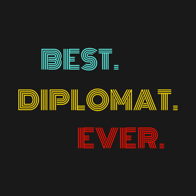 Best Diplomat Ever - Nice Birthday Gift Idea by Szokebobi