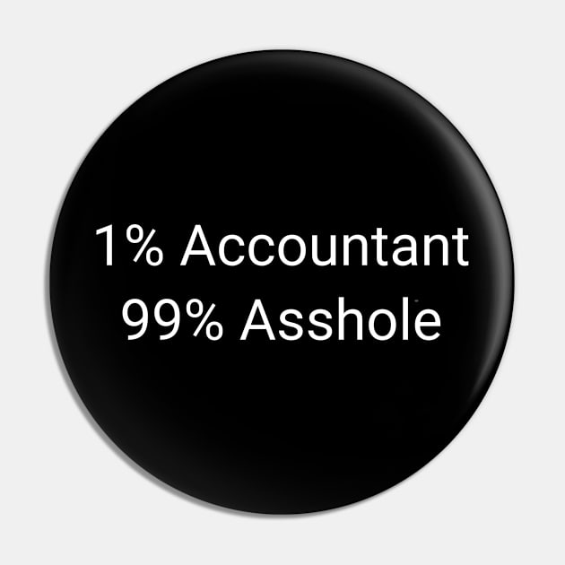 1% Accountant 99% Asshole Funny Sarcastic Bookkeeper Gift Pin by twizzler3b