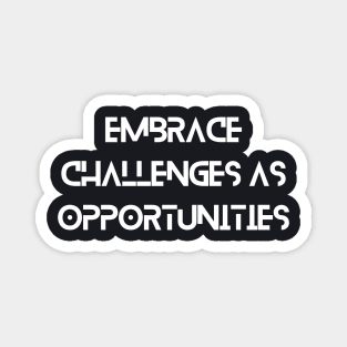 Embrace challenges as opportunities Inspirational Magnet