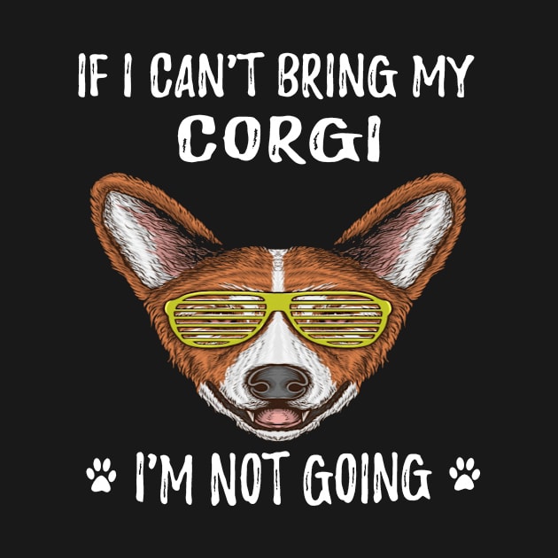 If I Can't Bring My Corgi I'm Not Going (112) by Darioz