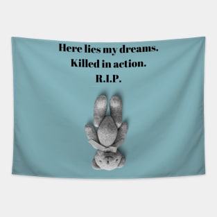 Here Lies my Dreams. Killed in action. R.I.P. Funny Quote Design Tapestry