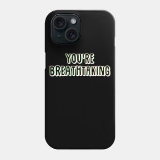 You're Breathtaking. Phone Case