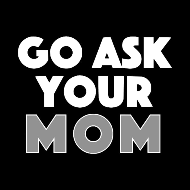 Go Ask Your Mom by Bododobird