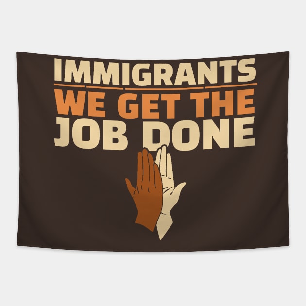 Immigrants - We Get The Job Done Tapestry by erythroxian-merch