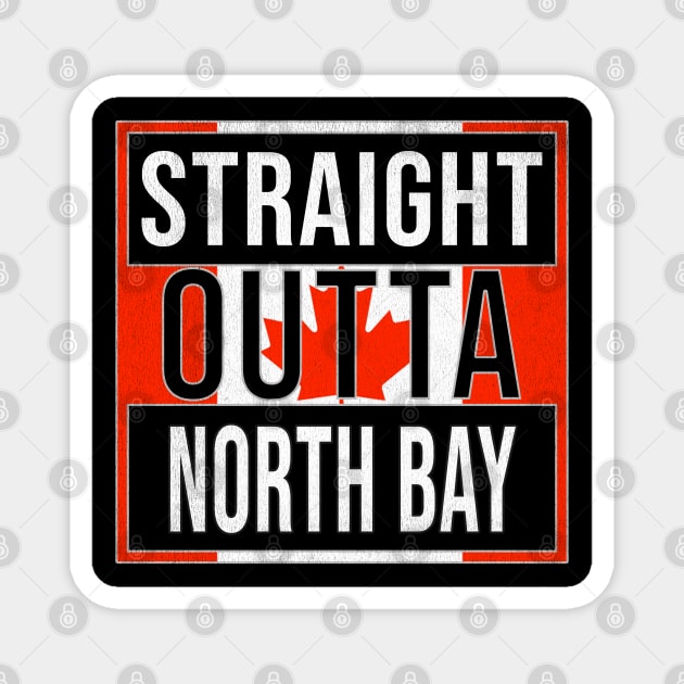 Straight Outta North Bay - Gift for Canadian From North Bay Ontario Magnet by Country Flags