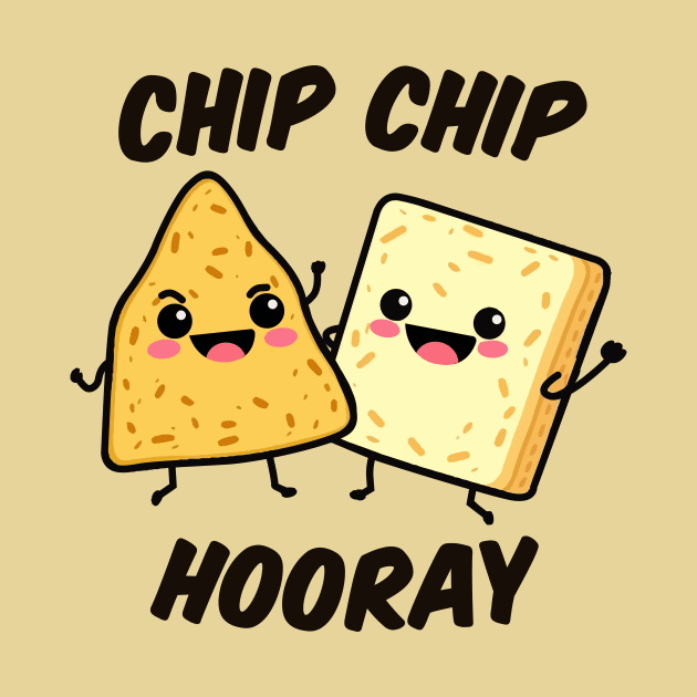 Chip Chip Hooray by Oh My Pun