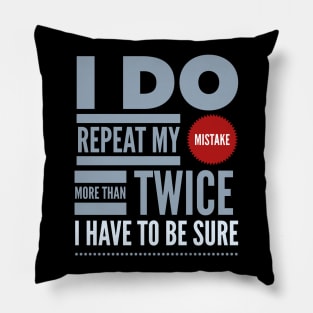 I Repeat My Error To Be Sure Motivation Inspiration Quote Pillow