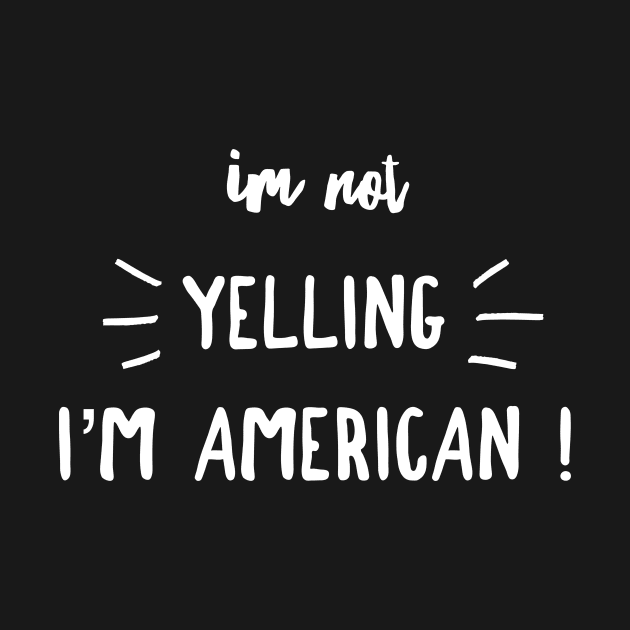 I'm not yelling I'm American by mivpiv